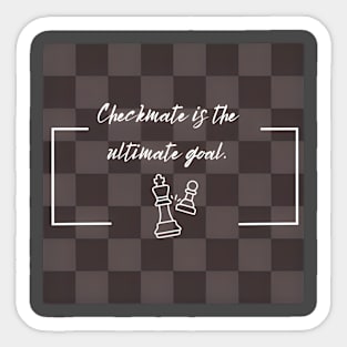 Checkmate is the ultimate goal. Chess Sticker